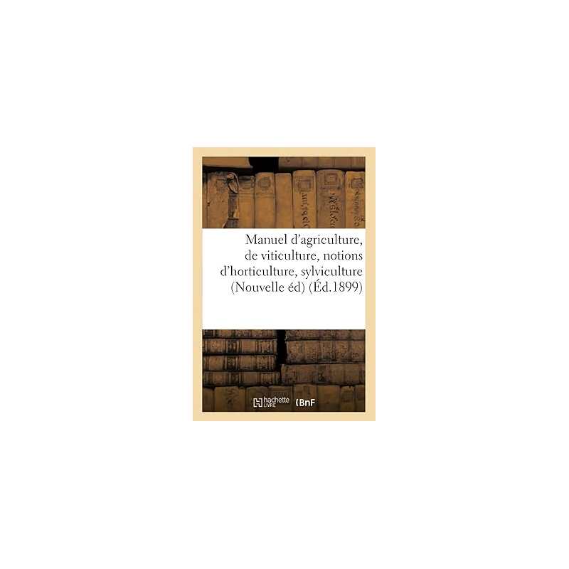 Manuel d'agriculture et de viticulture avec des notions d'horticulture et de sylviculture - Librairie générale catholique