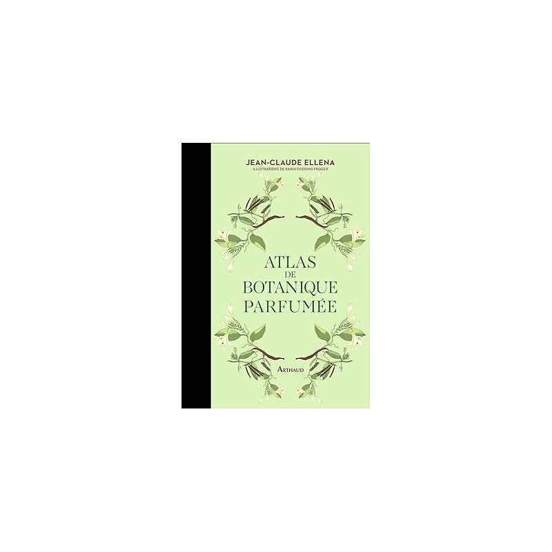 Atlas de botanique parfumée - Jean-Claude Ellena / Karin Doering-Froger