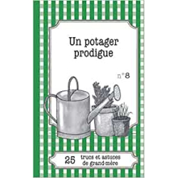 Un potager prodigue: 25 trucs et astuces de grand-mère - Gaëlle Van Ingelgem