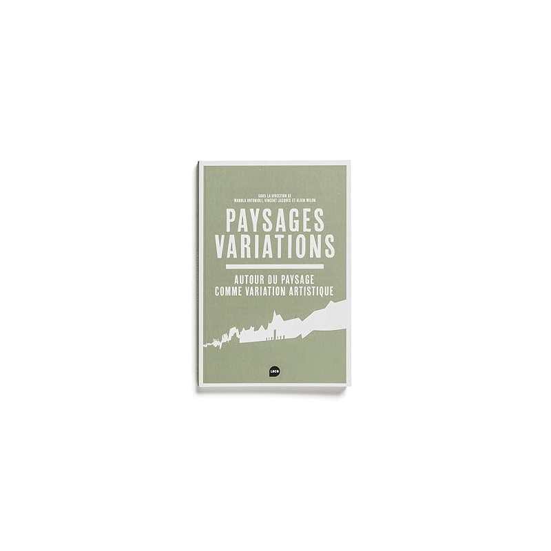 Paysages variations: Autour du paysage comme variation artistique - Vincent Jacques