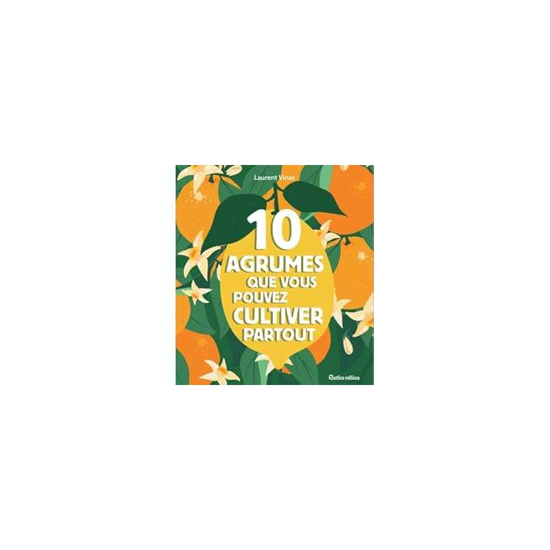 10 agrumes que vous pouvez cultiver partout - Collectif