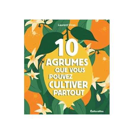 10 agrumes que vous pouvez cultiver partout - Collectif