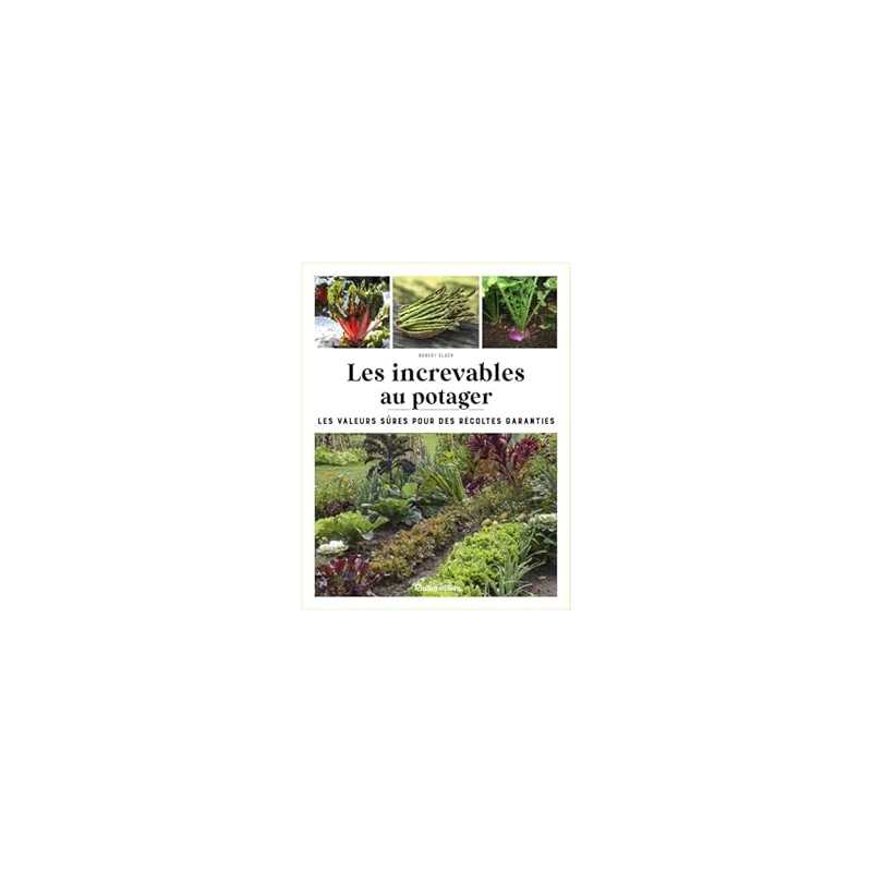 Les increvables au potager - Elger Robert