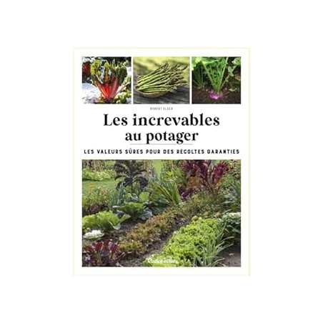 Les increvables au potager - Elger Robert