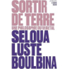 Sortir de terre - Luste Boulbina S.