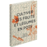Cultiver ses fruits et légumes en pots - Aaron Bertelsen