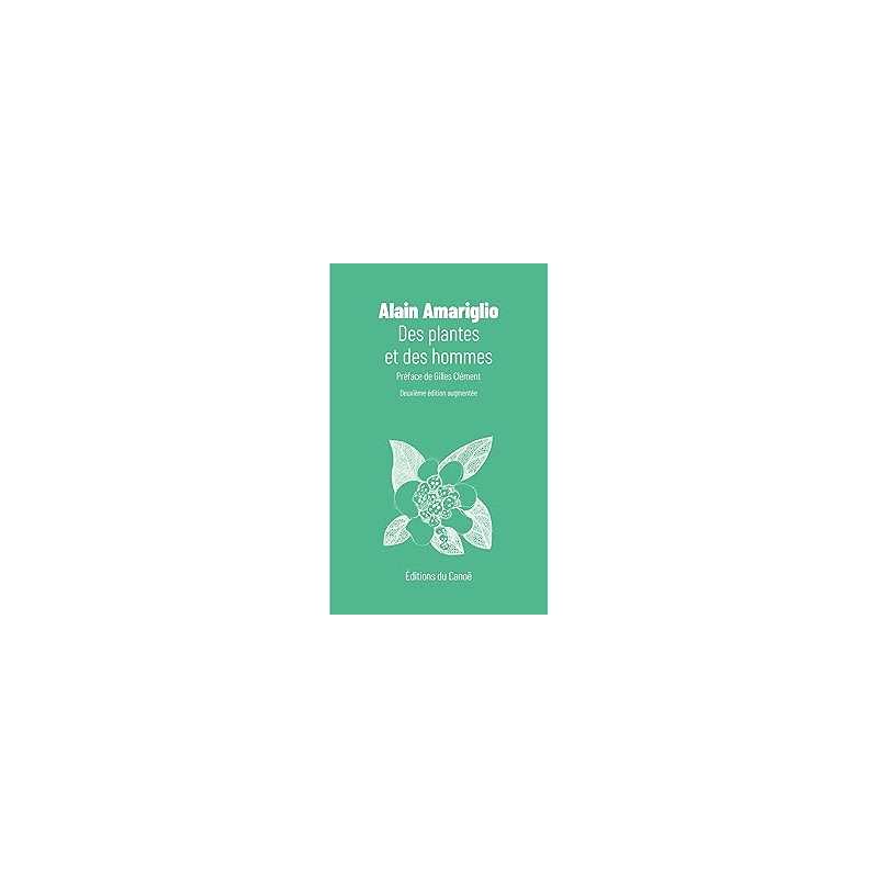 Des plantes et des hommes (nouvelle édition augmentée) - Alain Amariglio