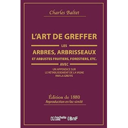L'art de greffer les arbres, arbrisseaux et arbustes fruitiers, forestiers (ed.1880) - Charles Baltet
