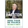Mon tour de France des bois et des forêts - Alain Baraton
