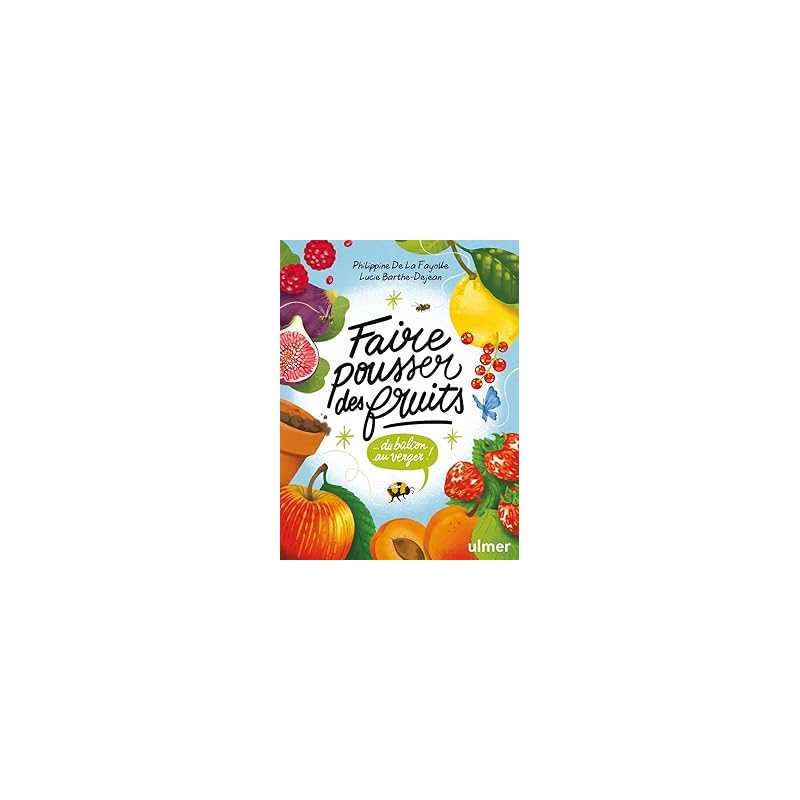 Faire pousser des fruits - Du balcon au verger ! - Barthe-Dejean