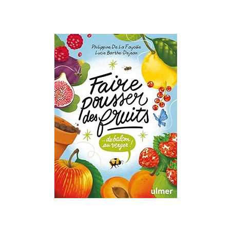 Faire pousser des fruits - Du balcon au verger ! - Barthe-Dejean