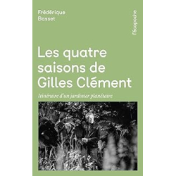 Les quatre saisons de Gilles Clément - Frédérique Basset