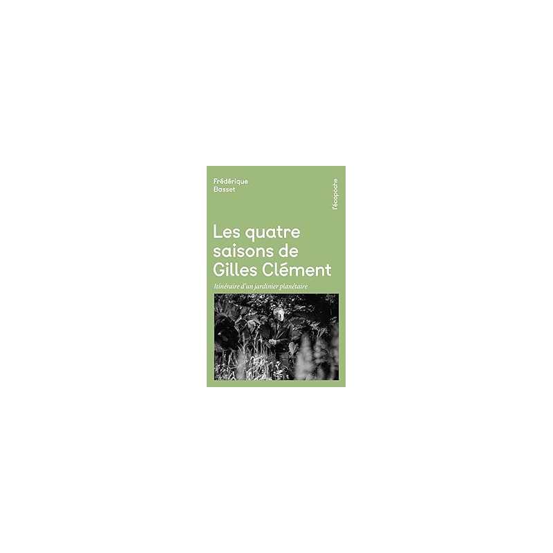 Les quatre saisons de Gilles Clément - Frédérique Basset