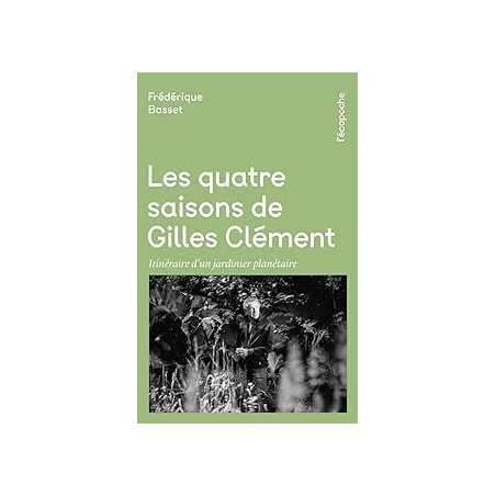 Les quatre saisons de Gilles Clément - Frédérique Basset
