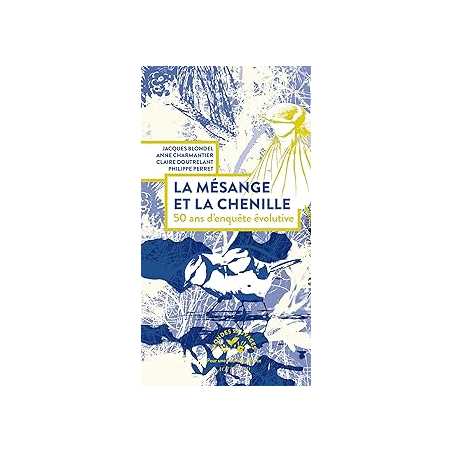 La mésange et la chenille, 50 ans d’enquête évolutive - Blondel/Charmantier