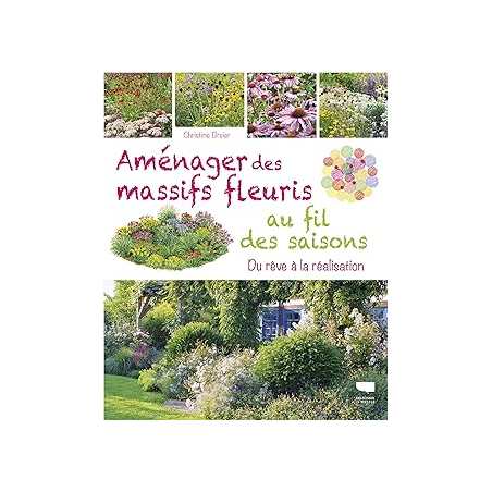 Aménager des massifs fleuris au fil des saisons - Breier Christine