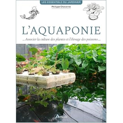 L'aquaponie - Associer la culture des plantes et l'élevage de poissons - Chavanne Philippe