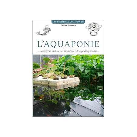 L'aquaponie - Associer la culture des plantes et l'élevage de poissons - Chavanne Philippe