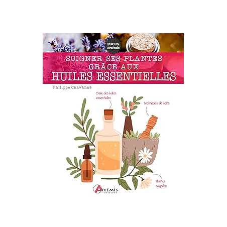 Soigner ses plantes grâce aux huiles essentielles - Chavanne Philippe
