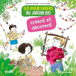 Les aventuriers au jardin bio creent et decorent - Clemence Sabbagh