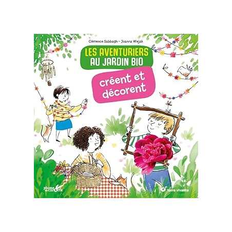 Les aventuriers au jardin bio creent et decorent - Clemence Sabbagh