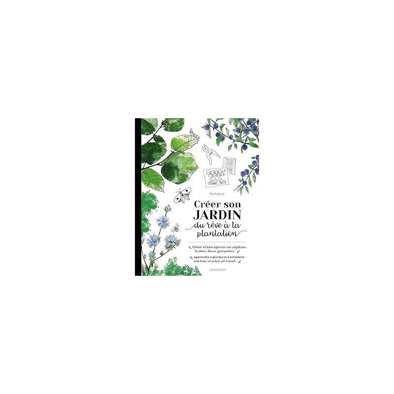 Créer son jardin : du rêve à la plantation - Coignot Eve