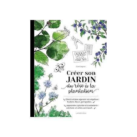 Créer son jardin : du rêve à la plantation - Coignot Eve