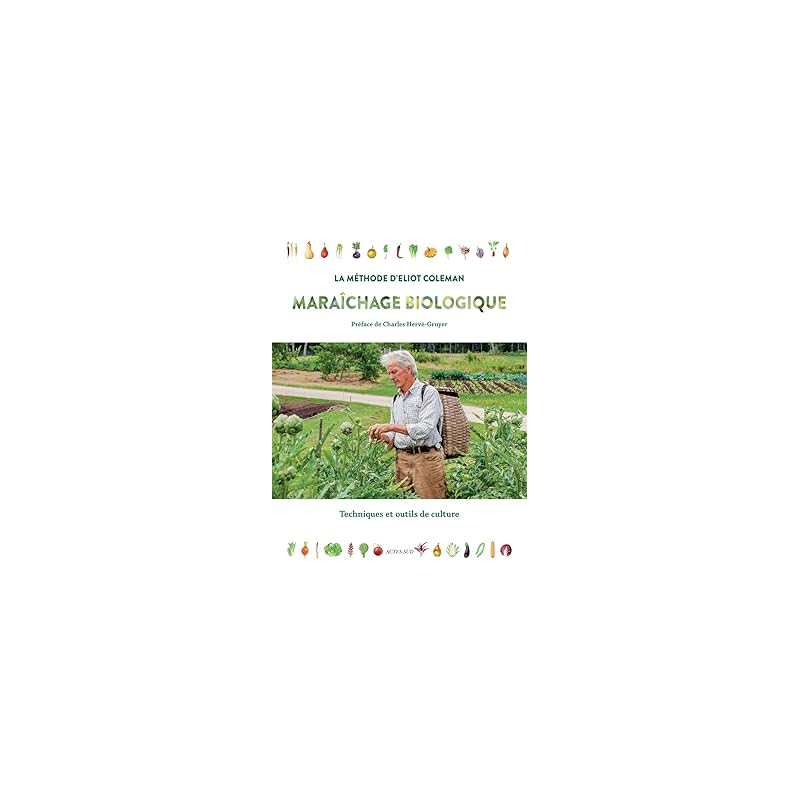 Maraichage biologique. la méthode d'Eliot Coleman - Coleman/Herve-Gruyer