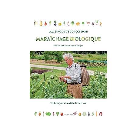 Maraichage biologique. la méthode d'Eliot Coleman - Coleman/Herve-Gruyer