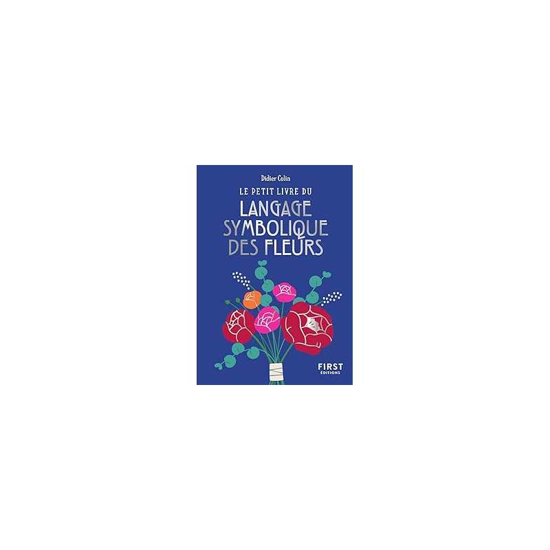 Le petit livre du langage symbolique des fleurs - Colin Didier