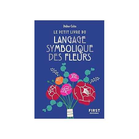 Le petit livre du langage symbolique des fleurs - Colin Didier