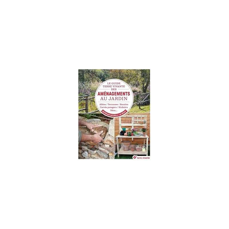 Le guide Terre Vivante des aménagements au jardin - Collectif