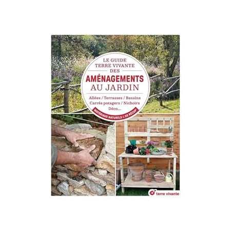Le guide Terre Vivante des aménagements au jardin - Collectif