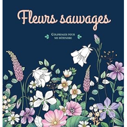 Fleurs sauvages - Coloriages pour me détendre - Collectif