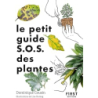 Le petit guide jardin sos plantes - Collectif