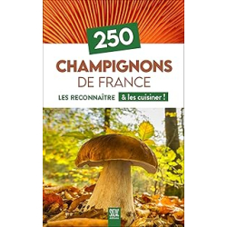 250 champignons de France - les reconnaitre & les cuisiner ! - Collectif
