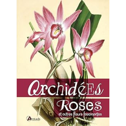 Orchidées, roses et autres fleurs fascinantes - Collectif