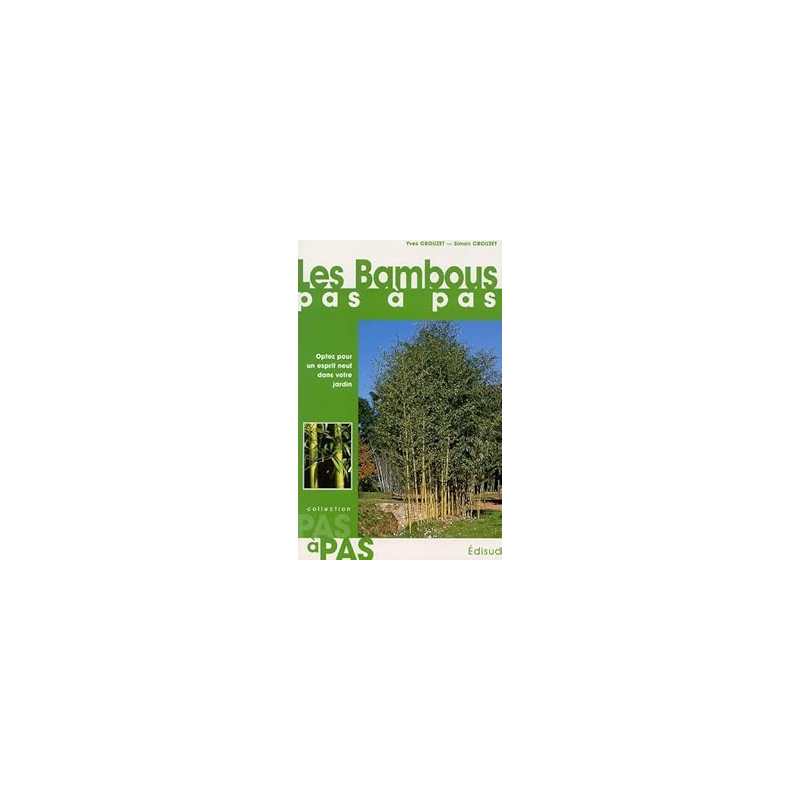 Les bambous - Optez pour un esprit neuf dans votre jardin - Crouzet Yves
