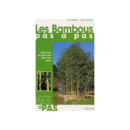 Les bambous - Optez pour un esprit neuf dans votre jardin - Crouzet Yves
