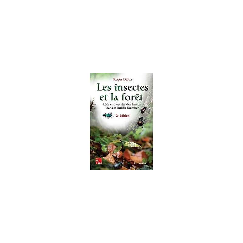 Les insectes et la forêt : rôle et diversité des insectes dans le milieu forestier (2e éd.) - Dajoz