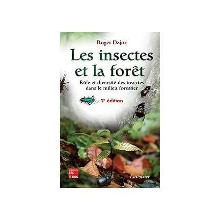 Les insectes et la forêt : rôle et diversité des insectes dans le milieu forestier (2e éd.) - Dajoz
