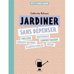 Je jardine sans dépenser - Delvaux Catherine