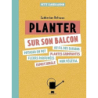 Planter sur son balcon - Delvaux Catherine