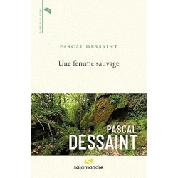 Une femme sauvage - Dessaint Pascal