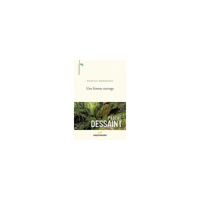 Une femme sauvage - Dessaint Pascal
