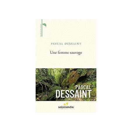Une femme sauvage - Dessaint Pascal