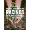 Pouvoirs & bienfaits des racines des plantes sauvages et potagères - Detto Simone
