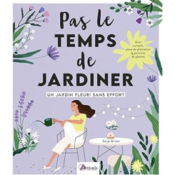 Pas le temps de jardiner - Un jardin fleuri sans effort - Di Leo Sonja