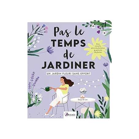 Pas le temps de jardiner - Un jardin fleuri sans effort - Di Leo Sonja