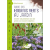 Guide des engrais verts au jardin – Enrichir naturellement son sol grâce aux couverts végétaux - Domenech Gilles